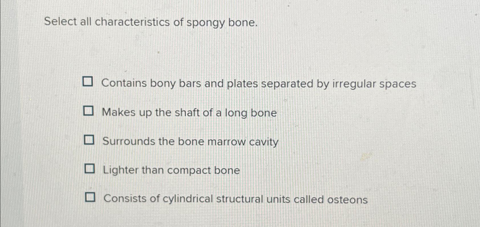 Solved Select all characteristics of spongy bone.Contains