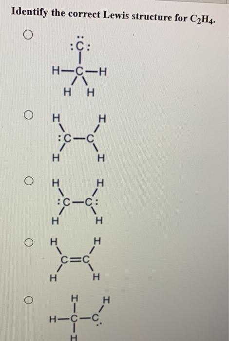 Solved Identify the correct Lewis structure for C2H4. O HC-H ...