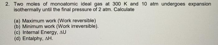 Solved 2. Two moles of monoatomic ideal gas at 300 K and 10 | Chegg.com
