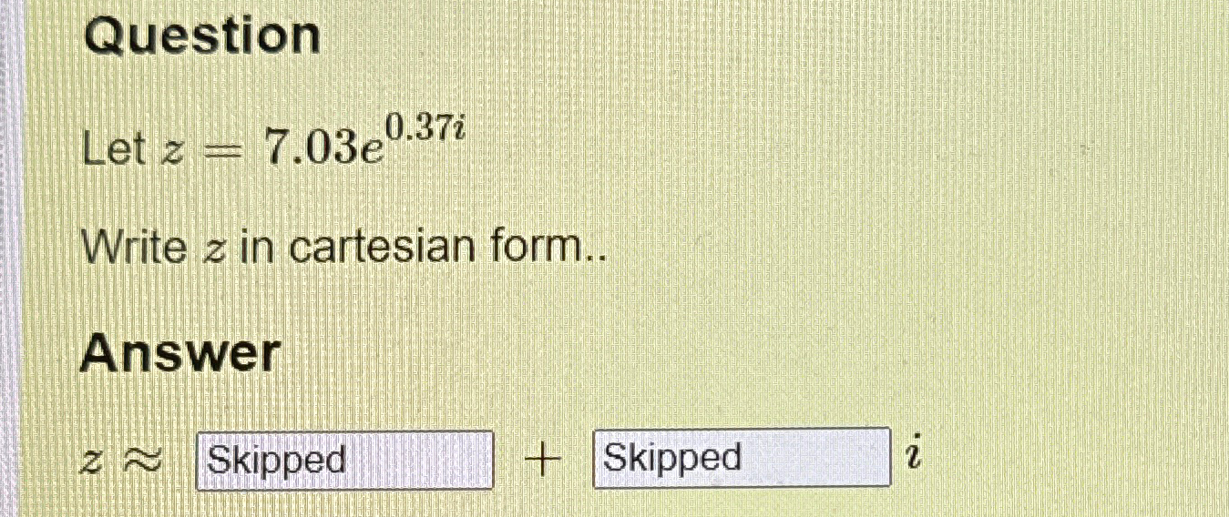 Solved QuestionLet z=7.03e0.37iWrite z ﻿in cartesian | Chegg.com