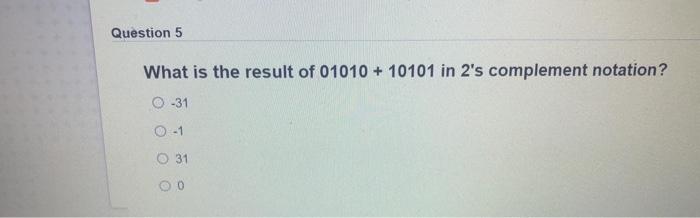 Solved Question 5 What is the result of 01010 + 10101 in 2's | Chegg.com