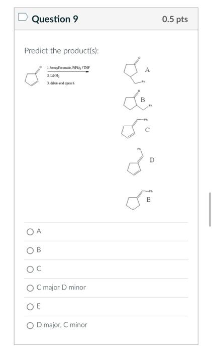 Solved Predict the product(s): A A B C C major D minor E D | Chegg.com