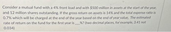 Solved Consider a mutual fund with a 4% front load and with | Chegg.com