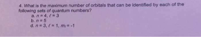 Solved 4. What is the maximum number of orbitals that can be | Chegg.com