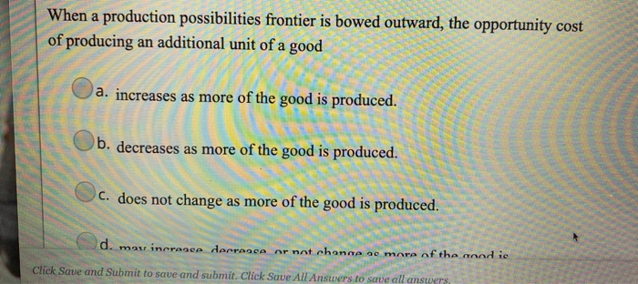 Solved When a production possibilities frontier is bowed | Chegg.com
