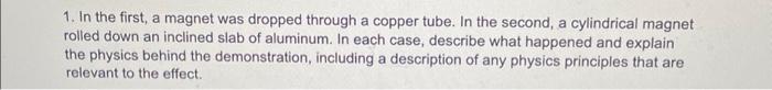 Solved 1. In The First, A Magnet Was Dropped Through A 