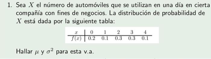 1. Sea X el número de automóviles que se utilizan en una día en cierta compañía con fines de negocios. La distribución de pro