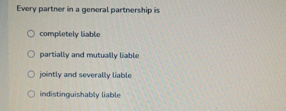Solved Every partner in a general partnership iscompletely | Chegg.com