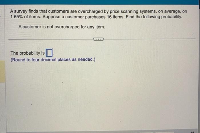Solved A survey finds that customers are overcharged by | Chegg.com