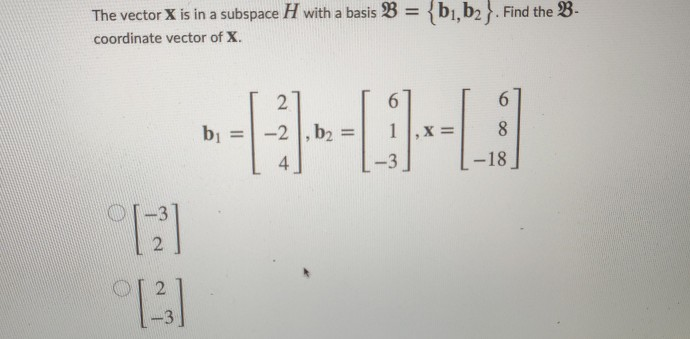 Solved The Vector X Is In A Subspace H With A Basis B Chegg Com