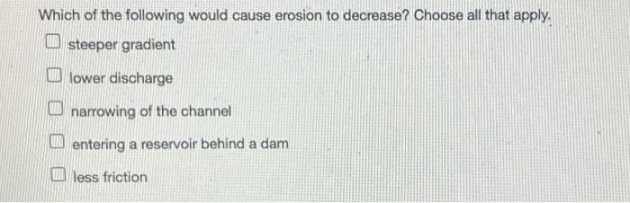 Solved Which of the following would cause erosion to | Chegg.com