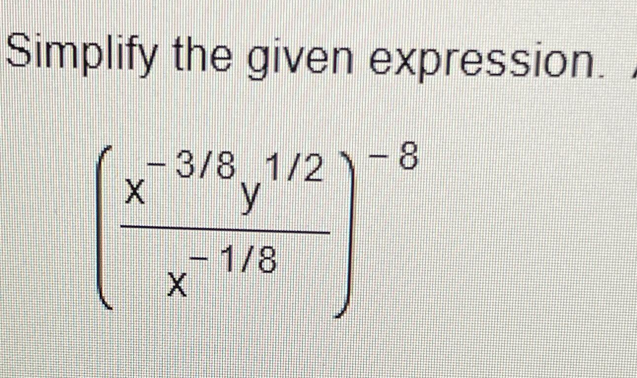 solved-simplify-the-given-expression-x-38y12x-18-8-chegg