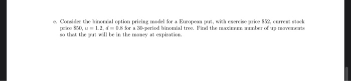 Solved e. Consider the binomial option pricing model for a | Chegg.com