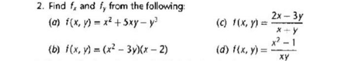 2. Find \( f_{x} \) and \( f_{y} \) from the following: (a) \( f(x, y)=x^{2}+5 x y-y^{3} \) (c) \( f(x, y)=\frac{2 x-3 y}{x+y