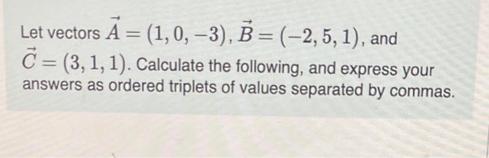 Solved A−B=B−C=Let Vectors A=(1,0,−3),B=(−2,5,1), And | Chegg.com