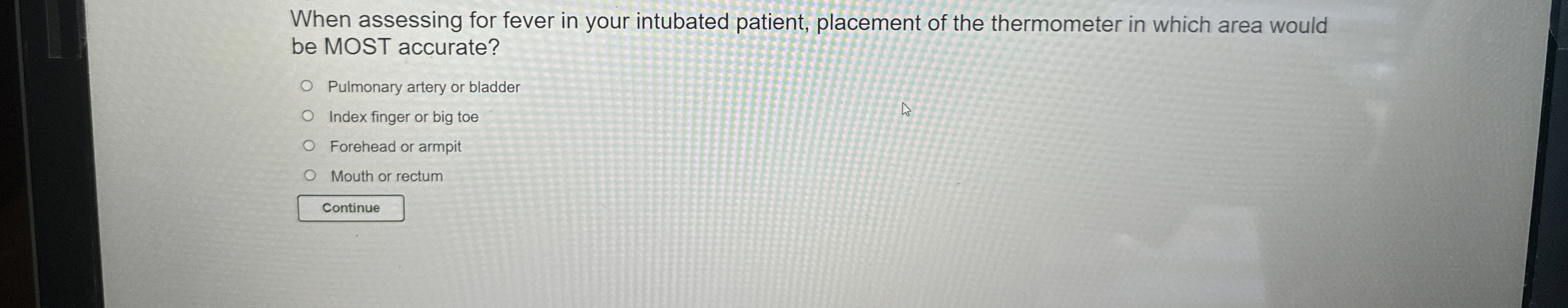 Solved When assessing for fever in your intubated patient,