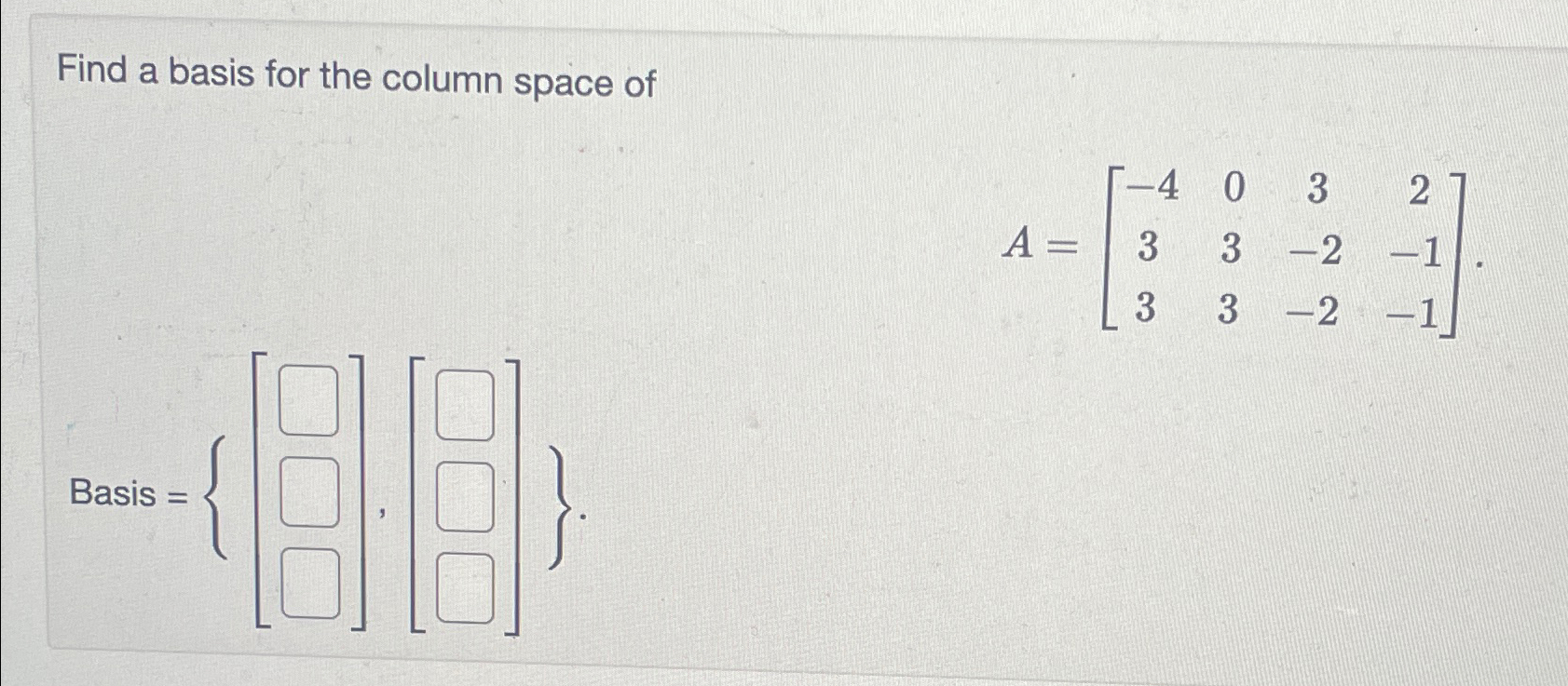 Solved Find a basis for the column space of[[-],[-],[-] | Chegg.com
