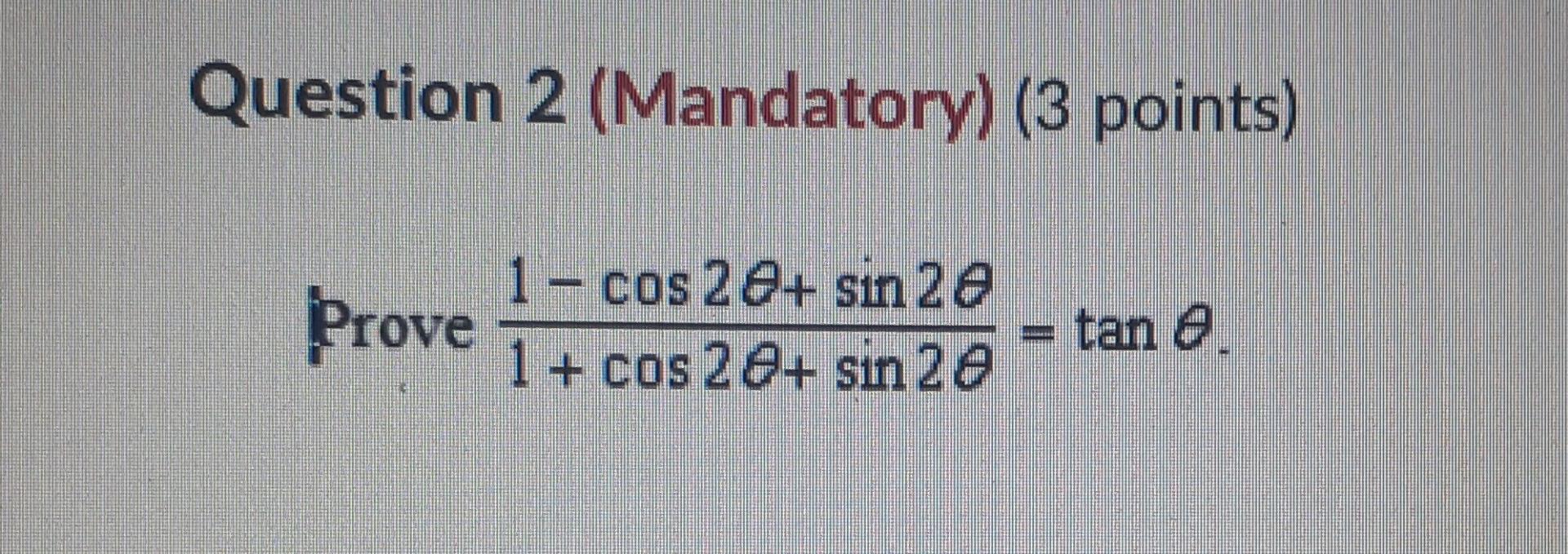 Solved Question 2 (Mandatory) (3 points) 1 - cos 28+ sin 28 | Chegg.com