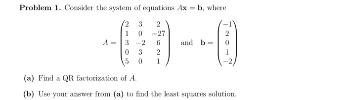 Solved Problem 1. Consider the system of equations Ax = b, | Chegg.com