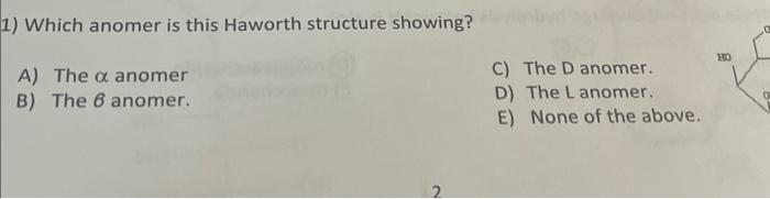 1) Which anomer is this Haworth structure showing? A) | Chegg.com