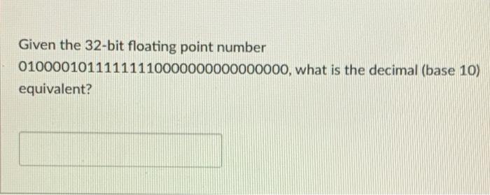 Solved Given the 32-bit floating point number | Chegg.com