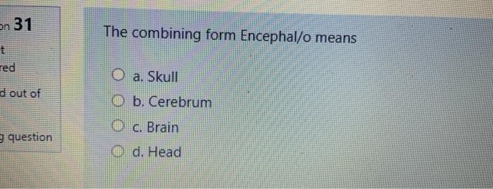 Solved On 31 The combining form Encephalſo means t red a. | Chegg.com