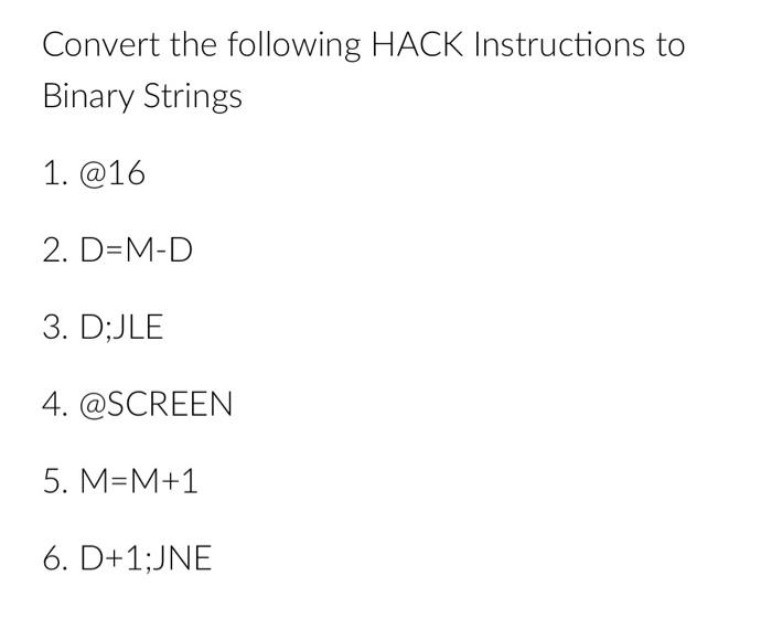 Solved Convert the following HACK Instructions to Binary | Chegg.com
