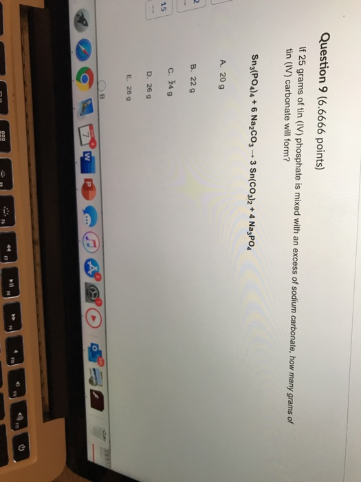 Solved Question 9 (6.6666 points) If 25 grams of tin (IV)