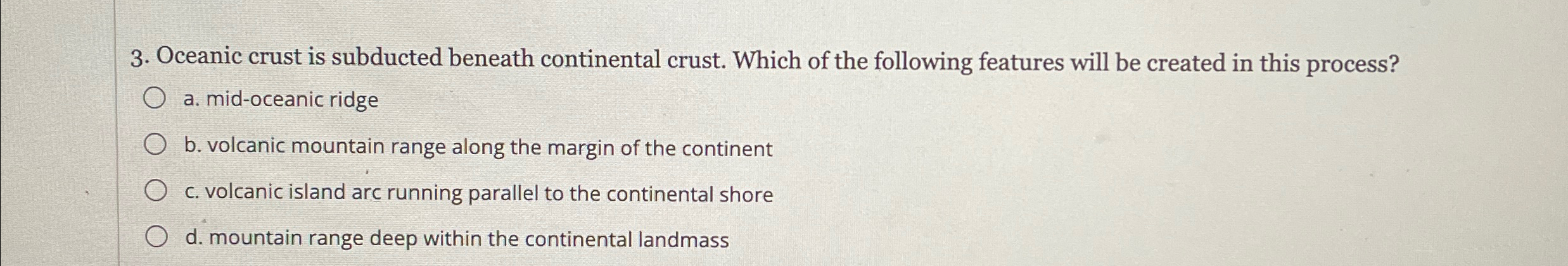 Solved Oceanic crust is subducted beneath continental crust. | Chegg.com