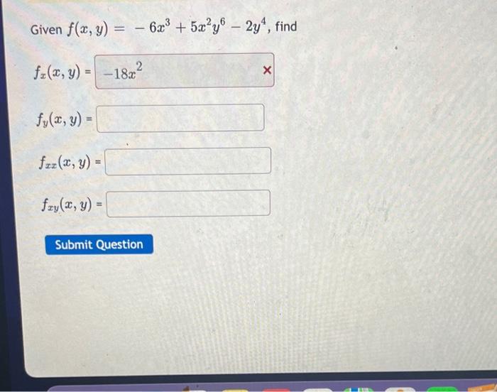 - 6x³ + 5x²y6 - 2y¹, find X Given f(x, y) = fz(x, y) = -18x² fy(x, y) = faz(x, y) = fry (x, y) = = Submit Question