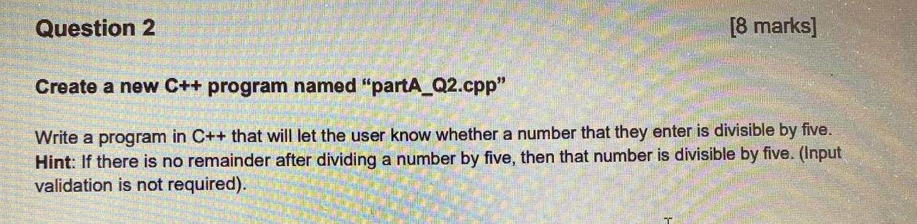 Solved Question 2 [8 marks] Create a new C++ program named | Chegg.com