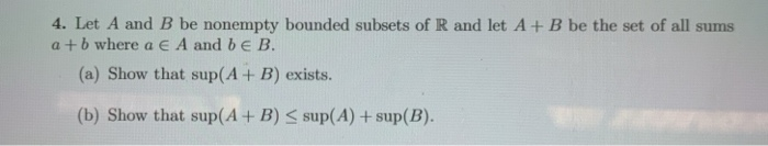 Solved 4. Let A And B Be Nonempty Bounded Subsets Of R And | Chegg.com