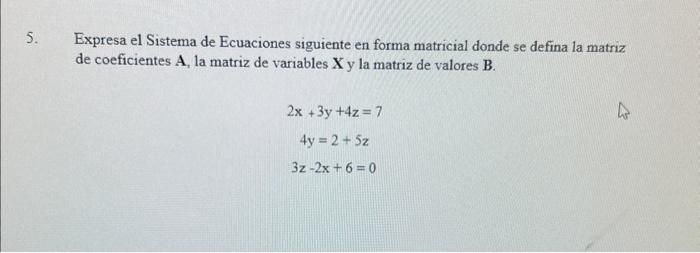 Expresa el Sistema de Ecuaciones siguiente en forma matricial donde se defina la matriz de coeficientes \( \mathbf{A} \), la