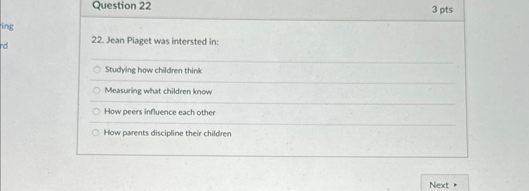 Solved Question 223 pts22. Jean Piaget was intersted Chegg