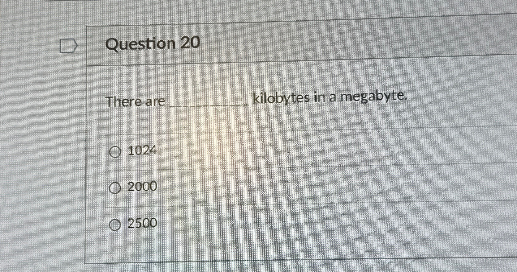 Solved Question 20There are kilobytes in a | Chegg.com