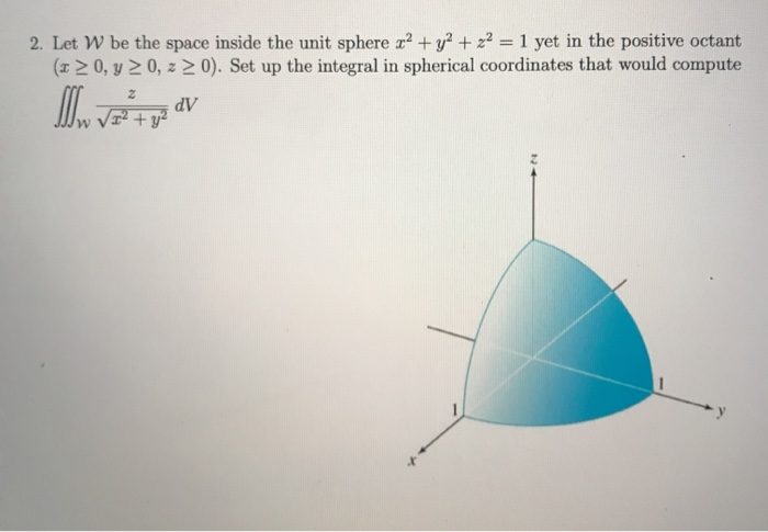 Solved 2. Let W be the space inside the unit sphere x2 + y2 | Chegg.com