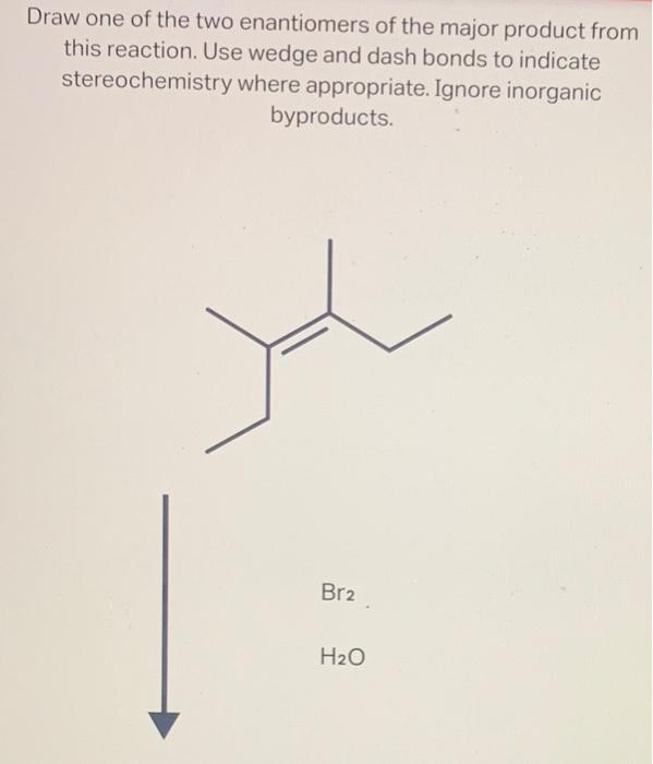 Solved Draw one of the two enantiomers of the major product | Chegg.com