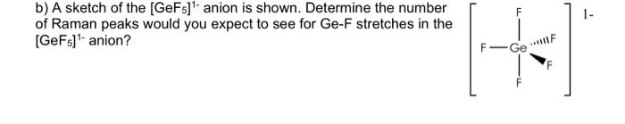 3. (25 points) The GeF5]' and (GeFo) anions (Inorg. | Chegg.com