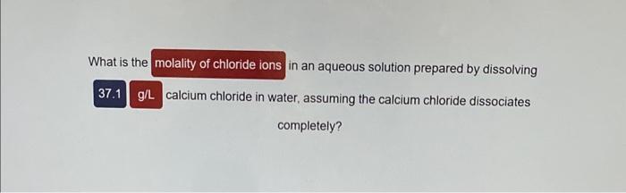 What is the in an aqueous solution prepared by dissolving calcium chloride in water, assuming the calcium chloride dissociate