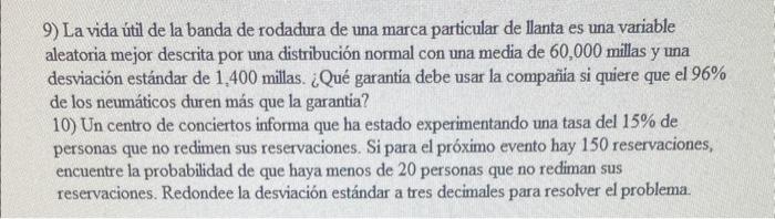 9) La vida útil de la banda de rodadura de una marca particular de llanta es una variable aleatoria mejor descrita por una di