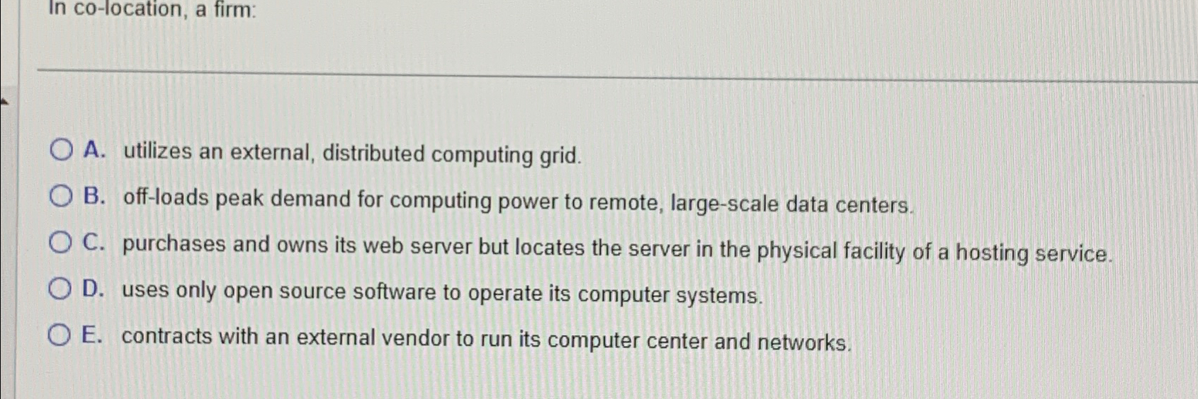 Solved In co-location, a firm:A. ﻿utilizes an external, | Chegg.com