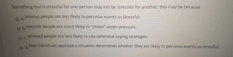 Solved Something that is stressful for one person may not be | Chegg.com
