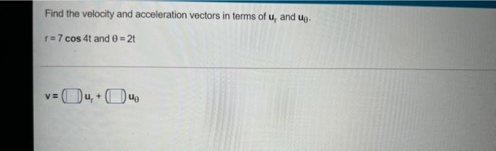 Solved Find the velocity and acceleration vectors in terms | Chegg.com