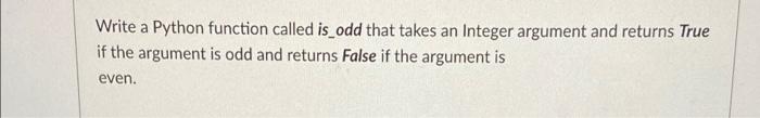 Solved Write a Python function called is_odd that takes an | Chegg.com