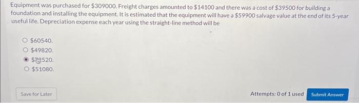 Solved Equipment was purchased for $309000. Freight charges