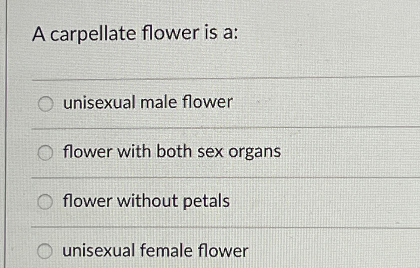 Solved A carpellate flower is aunisexual male flowerflower
