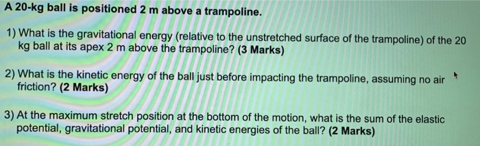 Solved A Kg Ball Is Positioned 2 M Above A Trampoline 1 Chegg Com