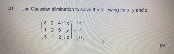 Solved Q1 Use Gaussian elimination to solve the following | Chegg.com