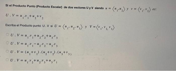 Si el Producto Punto (Producto Escalar) de dos vectores U y \( V \) siendo \( u=\left\langle u_{1}, u_{2}\right\rangle \) y \