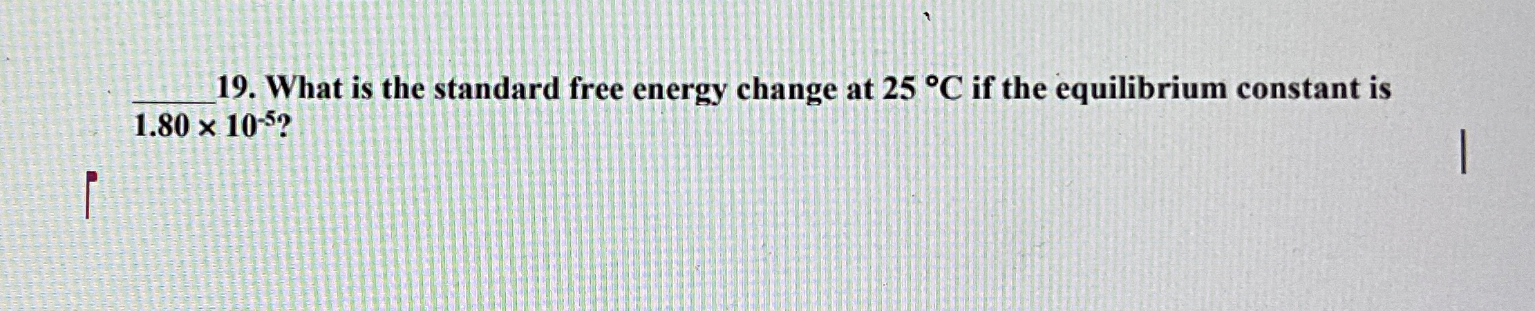 Solved q, 19. ﻿What is the standard free energy change at | Chegg.com